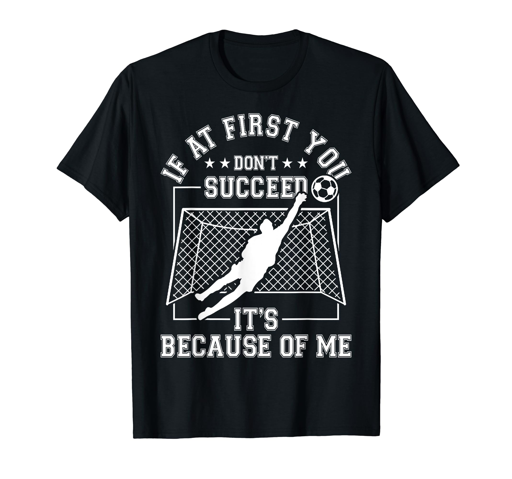 Soccer Gifts And Goal Keeper Funny T-Shirt - Streetwear Style Unisex