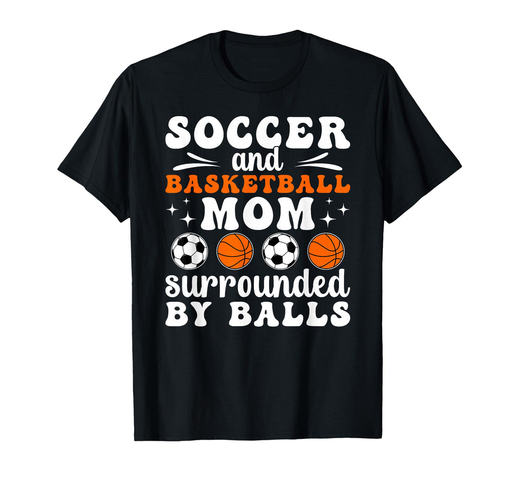 Soccer And Basketball Mom Funny T-Shirt - Novelty Apparel for Adults