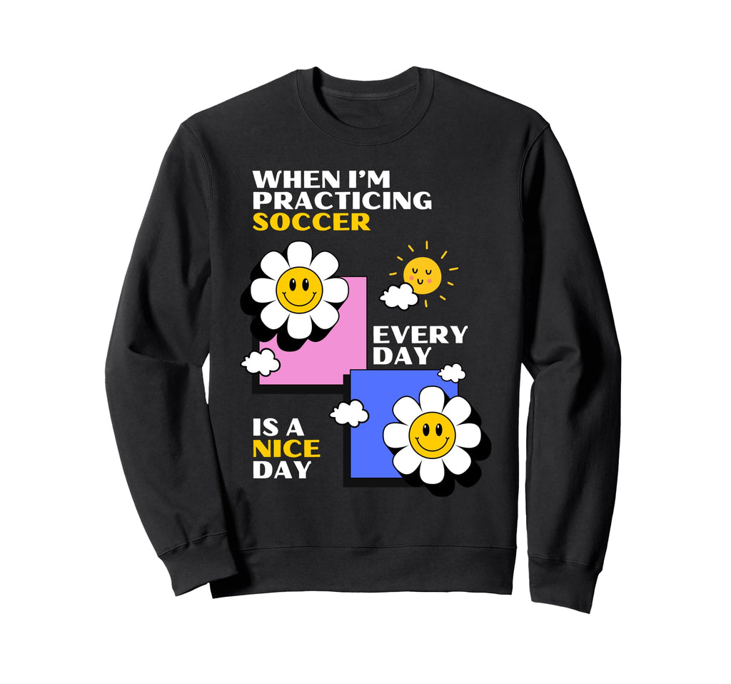Soccer Practice Every Day Is Nice Sweatshirt - Unique Graphic for Adults