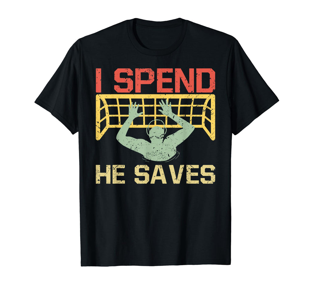 I Spend He Saves Goalie Waterpolo T-Shirt - Unique Graphic Men Women