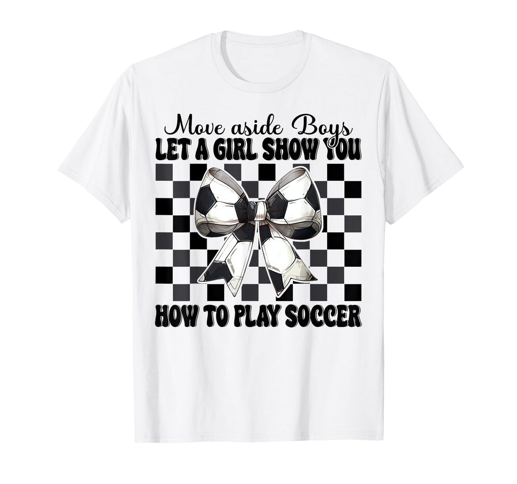 Let Show You How To Play Soccer T-Shirt - Casual Everyday Wear Unisex