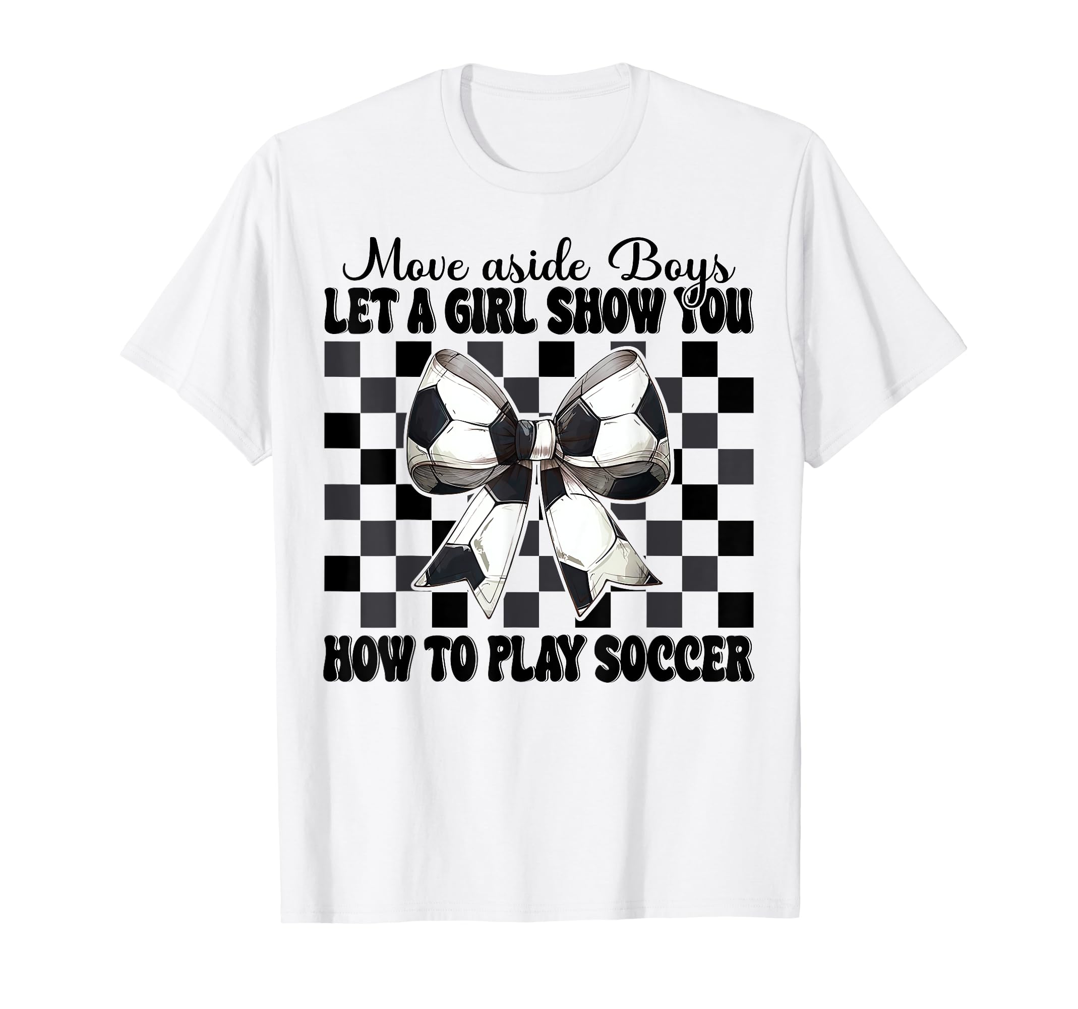 Let Show You How To Play Soccer T-Shirt - Casual Everyday Wear Unisex