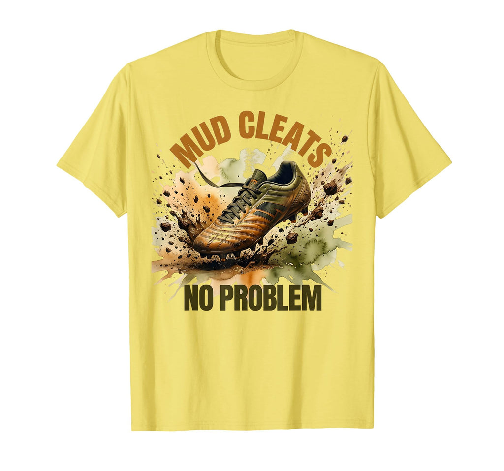 Mud Cleats No Problem Soccer T-Shirt - Streetwear Style Unisex