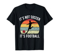 Its Not Soccer Its Football Funny T-Shirt - Minimalist Print Men Women