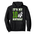 Its My 10Th Birthday Soccer 10 Years Old Hoodie - Custom Art Print Unisex