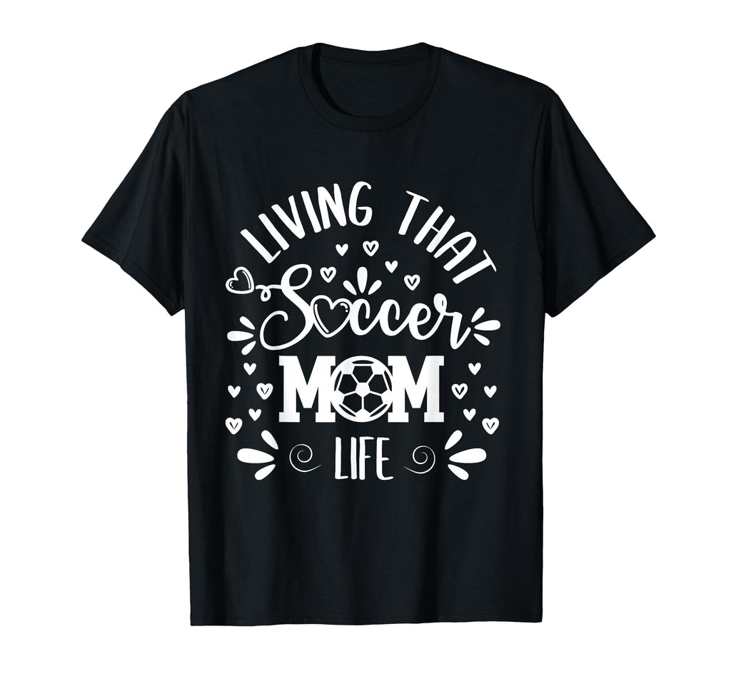 Mothers Day Living That Soccer Mom T-Shirt - Trendy Graphic for Adults
