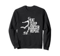 Eat Sleep Soccer Repeat Sweatshirt - Streetwear Style Men Women