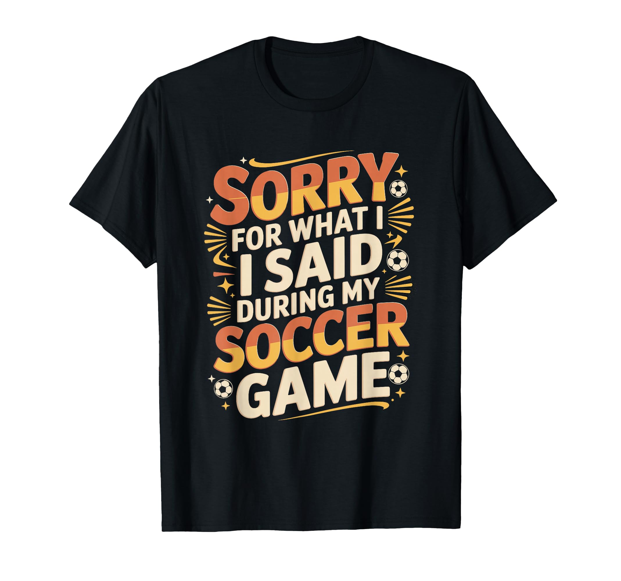 Sorry What I Said Soccer Parent T-Shirt - Graphic Print for Adults