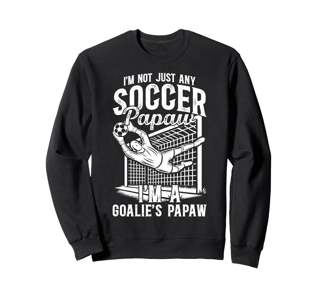 Im Soccer Goalie Papaw Soccer Sweatshirt - Fun Novelty Design Unisex