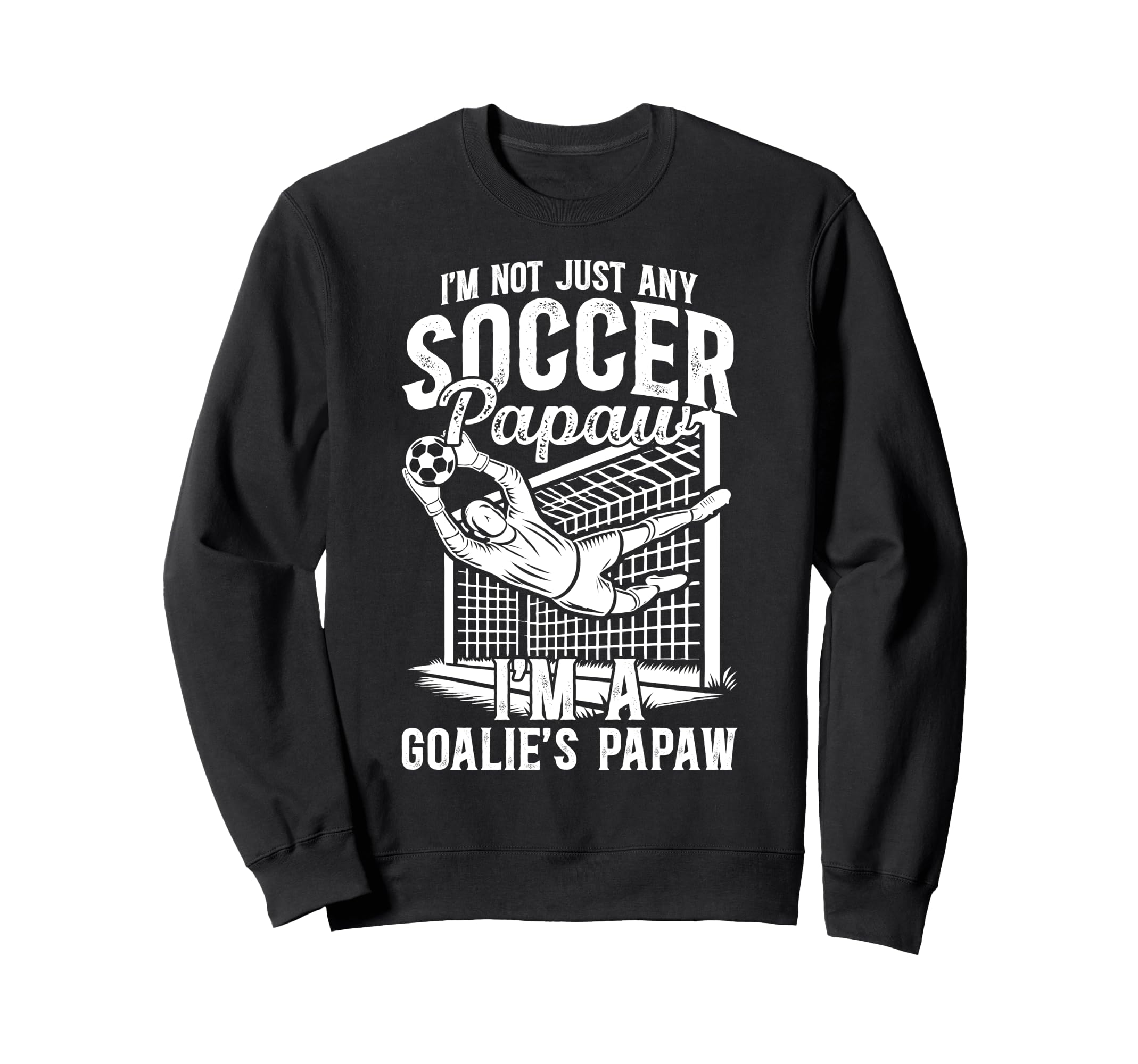 Im Soccer Goalie Papaw Soccer Sweatshirt - Fun Novelty Design Unisex