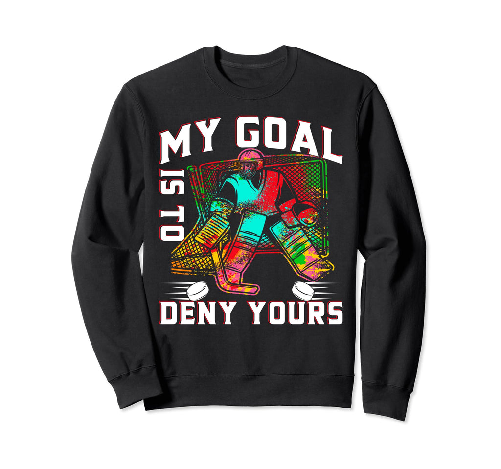 My Goal Is To Deny Yours Funny Ice Sweatshirt - Trendy Graphic Unisex