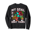 My Goal Is To Deny Yours Funny Ice Sweatshirt - Trendy Graphic Unisex