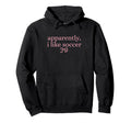 Apparently I Like Soccer Coquette Bow Hoodie - Custom Art Print Unisex