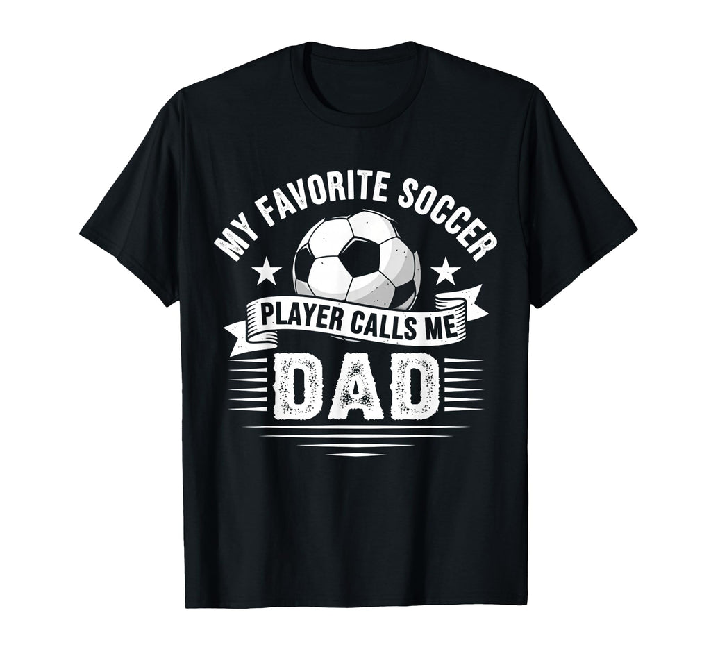 My Favorite Soccer Player Calls Me Dad T-Shirt - Streetwear Style Unisex