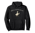 Funny Silly Goose Off To Watch Soccer Mom Hoodie - Streetwear Style Unisex