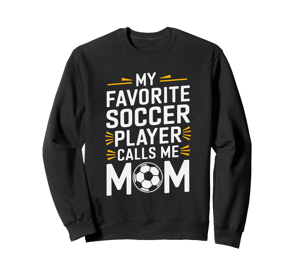My Favorite Soccer Player Calls Me Mom Sweatshirt - Graphic Print Unisex