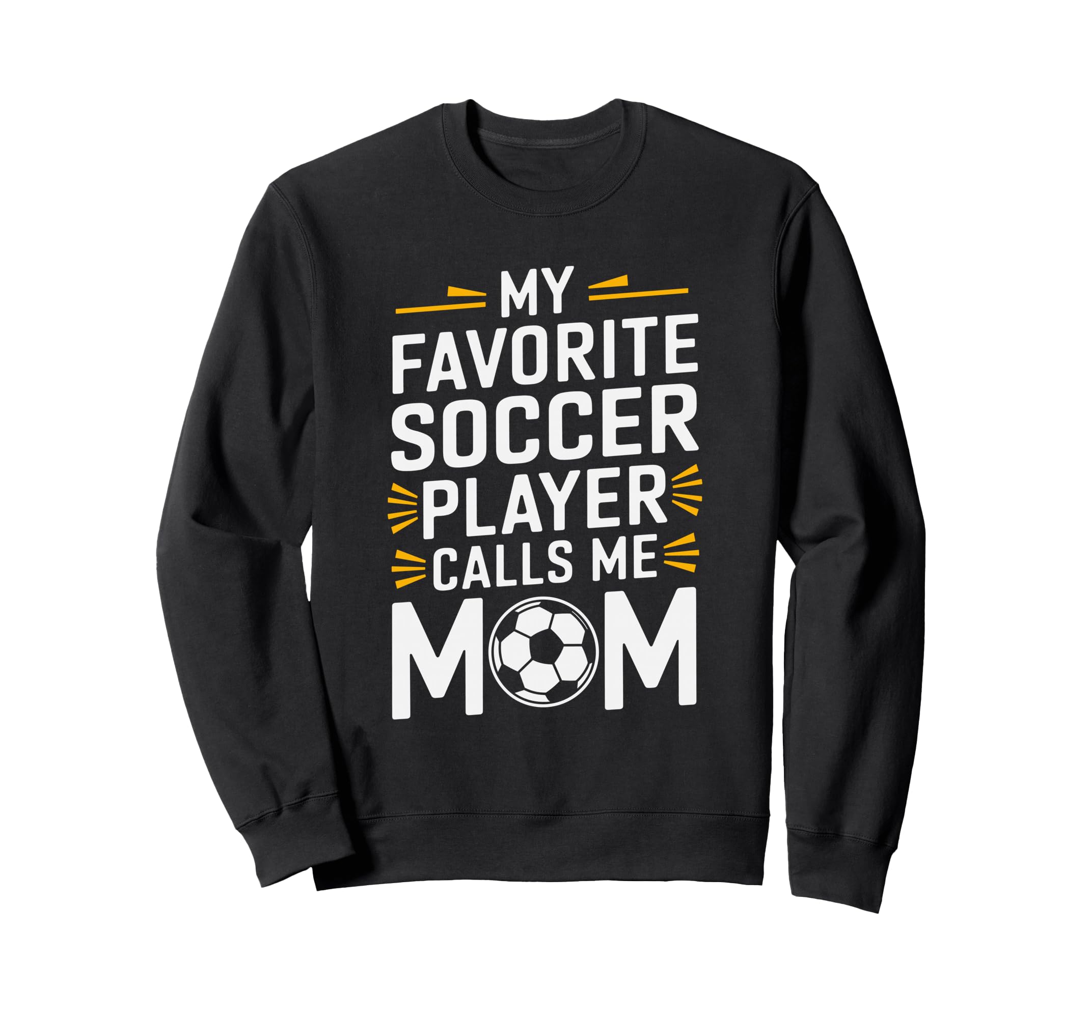 My Favorite Soccer Player Calls Me Mom Sweatshirt - Graphic Print Unisex