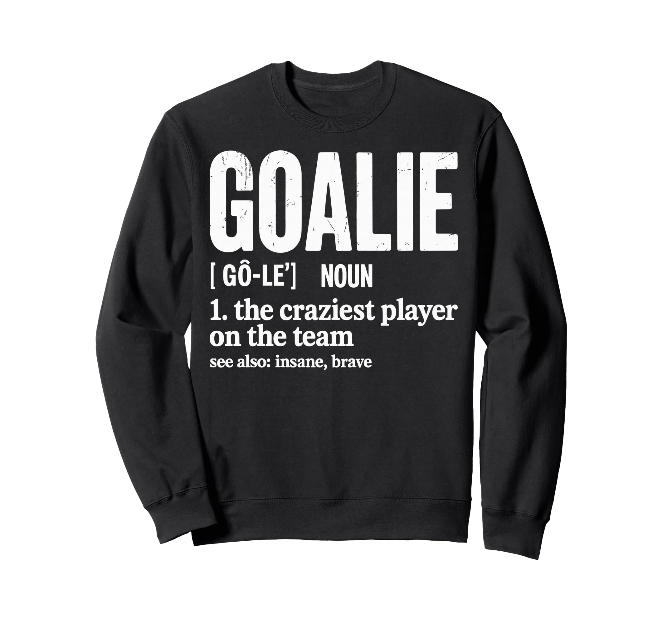 Soccer Goalie Definition Craziest Sweatshirt - Novelty Apparel Unisex