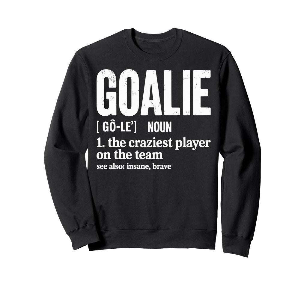 Soccer Goalie Definition Craziest Sweatshirt - Unique Graphic Unisex