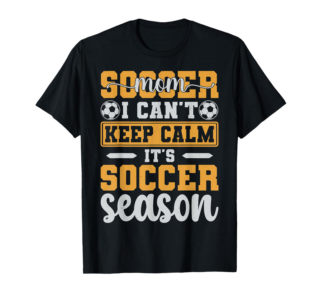 Soccer Mom I Cant Keep Calm Its Soccer T-Shirt - Trendy Graphic Men Women