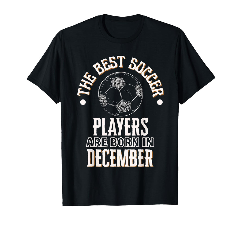 Best Soccer Players Are Born December T-Shirt - Trendy Graphic Unisex
