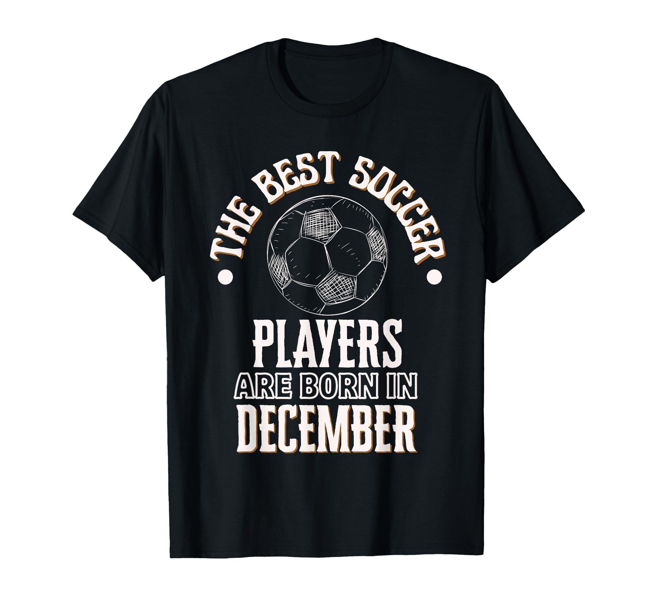 Best Soccer Players Are Born December T-Shirt - Trendy Graphic Unisex