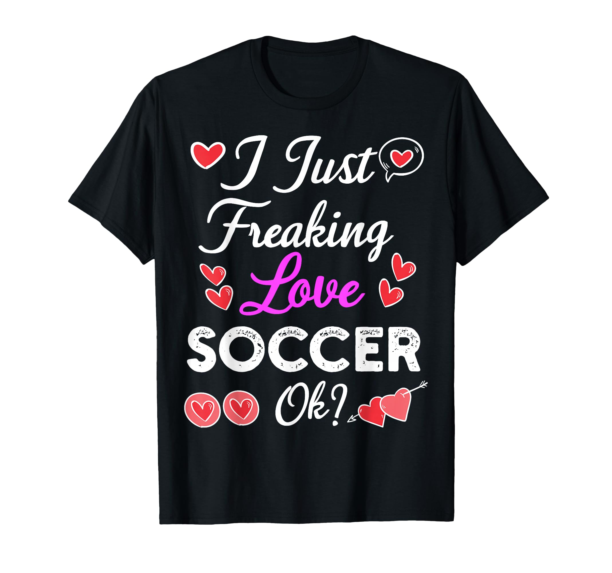 I Just Freaking Love Soccer T-Shirt - Aesthetic Graphic Unisex
