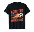 Addicted To Winning Soccer Champions T-Shirt - Casual Everyday Wear Unisex