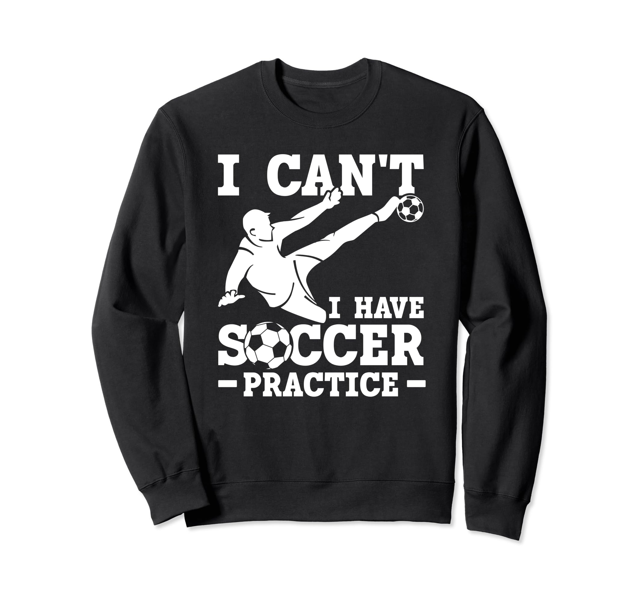 I Cant I Have Soccer Practice Funny Sweatshirt - Fun Novelty Design Unisex