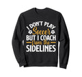 I Dont Play Soccer But I Coach Sweatshirt - Custom Art Print Men Women