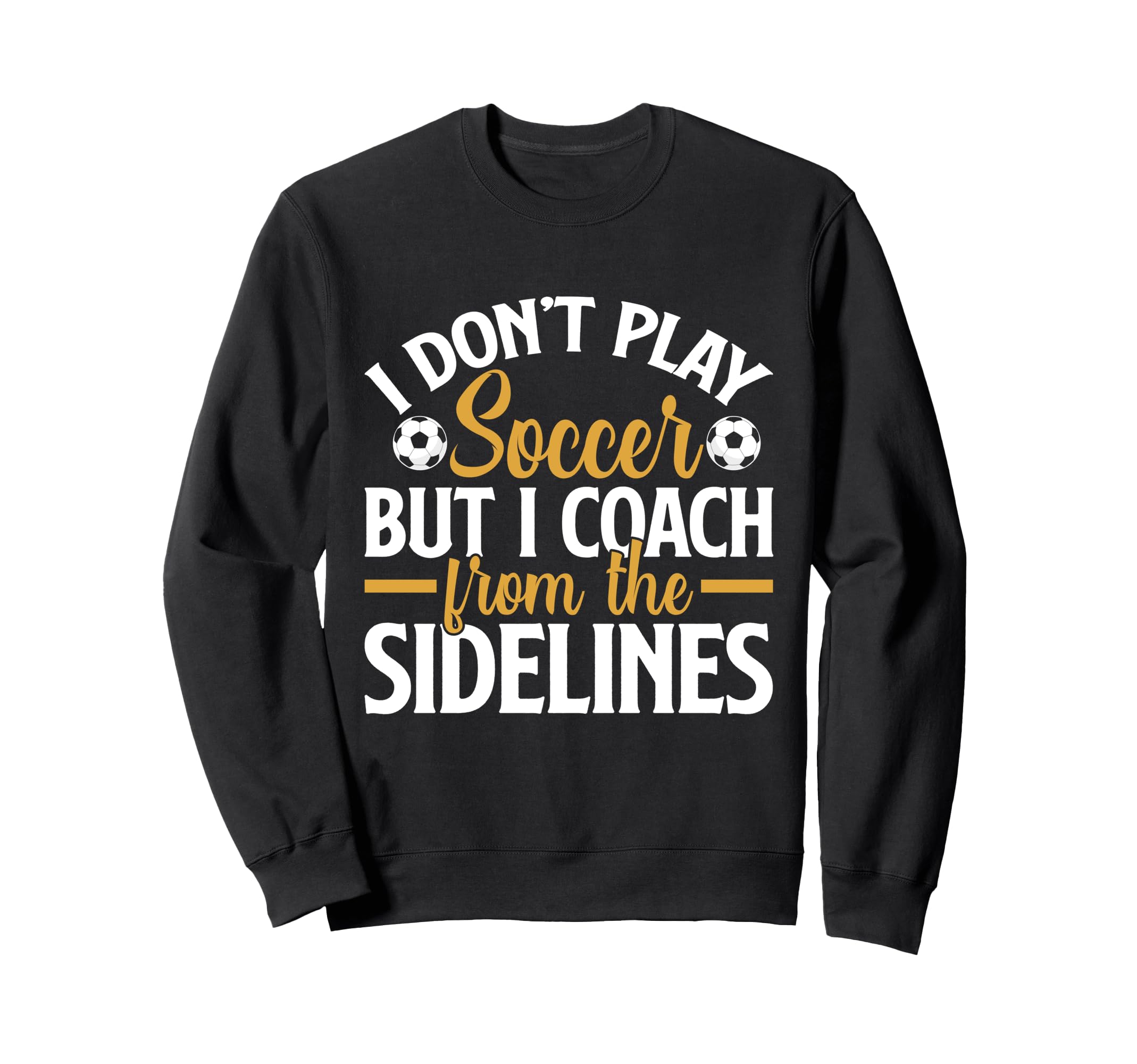 I Dont Play Soccer But I Coach Sweatshirt - Custom Art Print Men Women