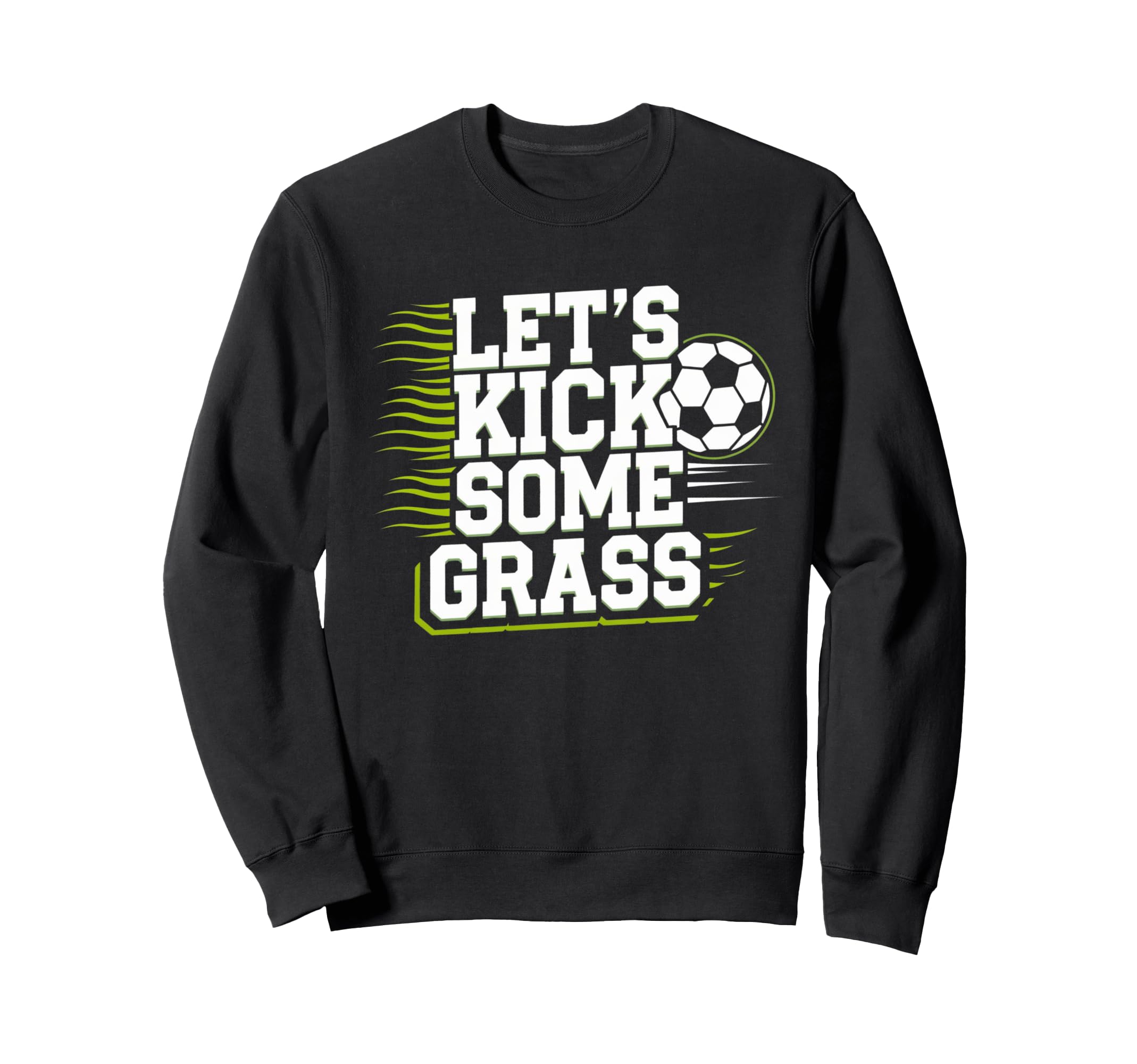 Lets Kick Some Grass Funny Soccer Sweatshirt - Minimalist Print Unisex