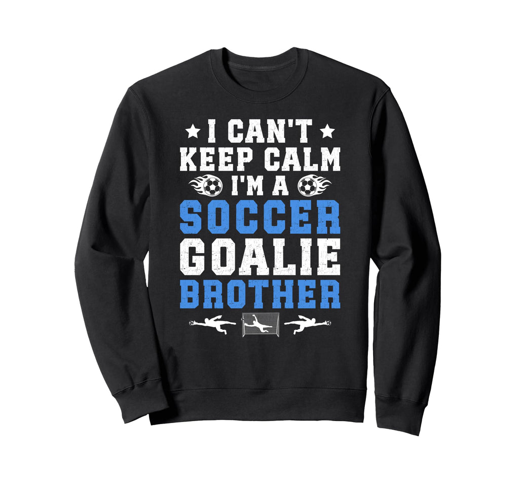 Im Soccer Goalie Brother Soccer Sweatshirt - Graphic Print Men Women