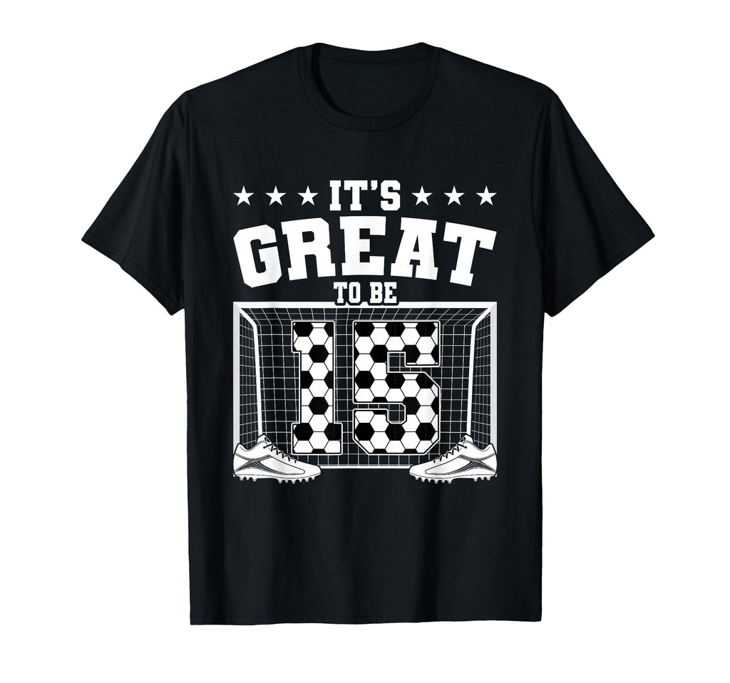 Its Great To Be 15 Years Old 15Th T-Shirt - Fun Novelty Design Men Women