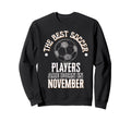 Best Soccer Players Are Born Sweatshirt - Fun Novelty Design Men Women