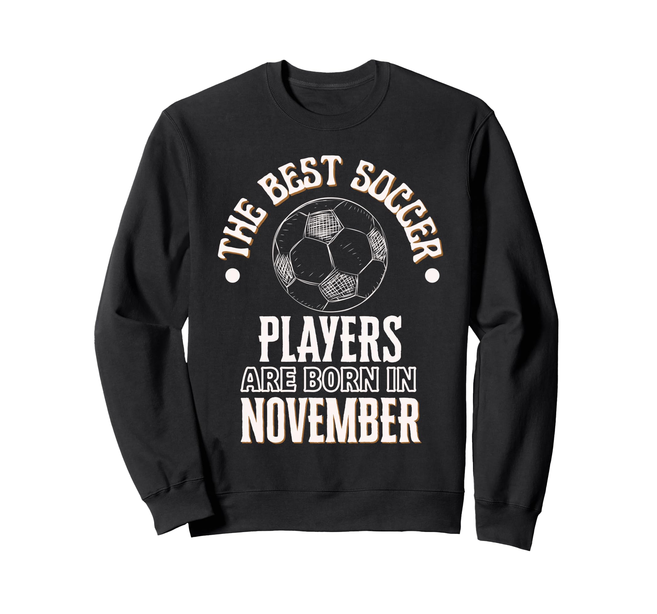 Best Soccer Players Are Born Sweatshirt - Fun Novelty Design Men Women