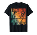 I Know I Play Like Try To Keep Up Funny T-Shirt - Unique Graphic Unisex