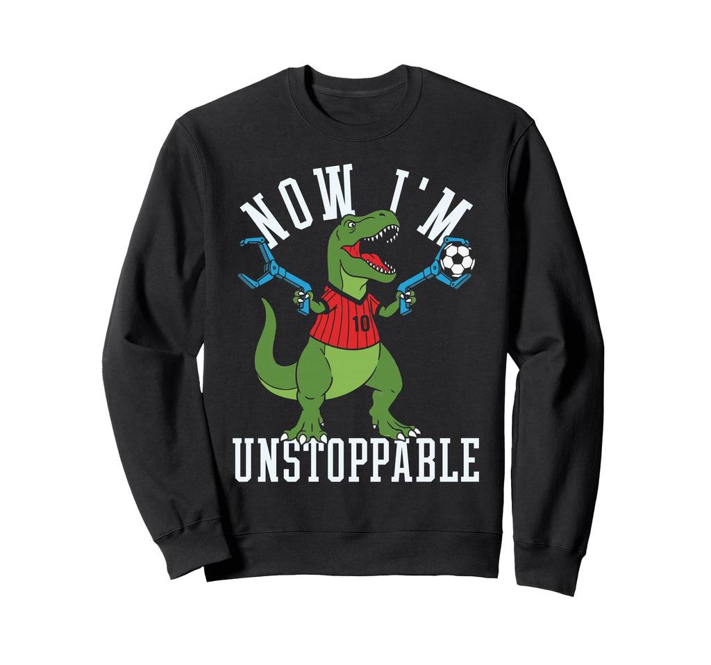 Now Im Unstoppable Funny T Rex Sweatshirt - Casual Everyday Wear Men Women