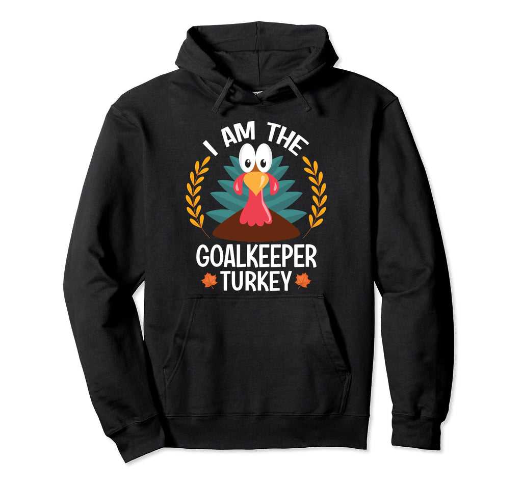 Thanksgiving I Am Goalkeeper Turkey Hoodie - Fun Novelty Design for Adults