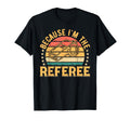 Soccer Player Because Im Referee Funny T-Shirt - Novelty Apparel Unisex