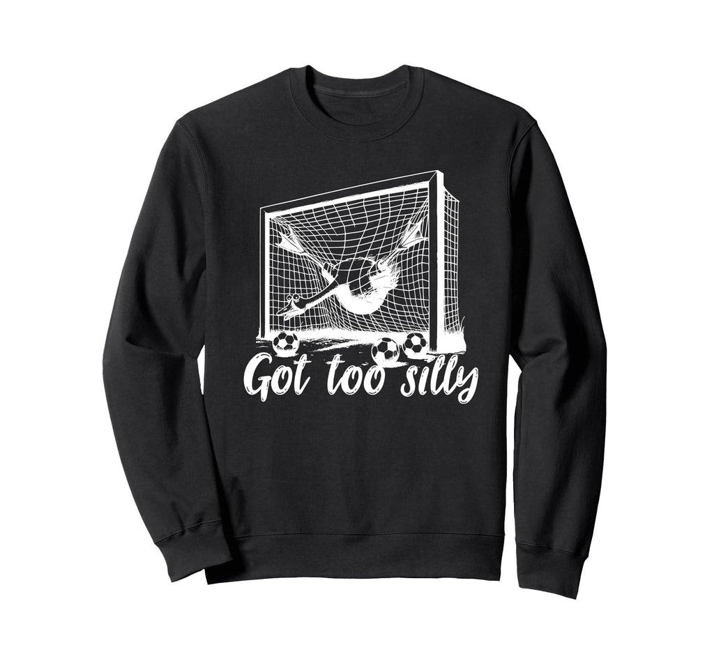 Got Too Silly Goose Funny Soccer Sweatshirt - Graphic Print Men Women