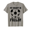 My Heart Is That Field Soccer Funny T-Shirt - Unique Graphic Men Women