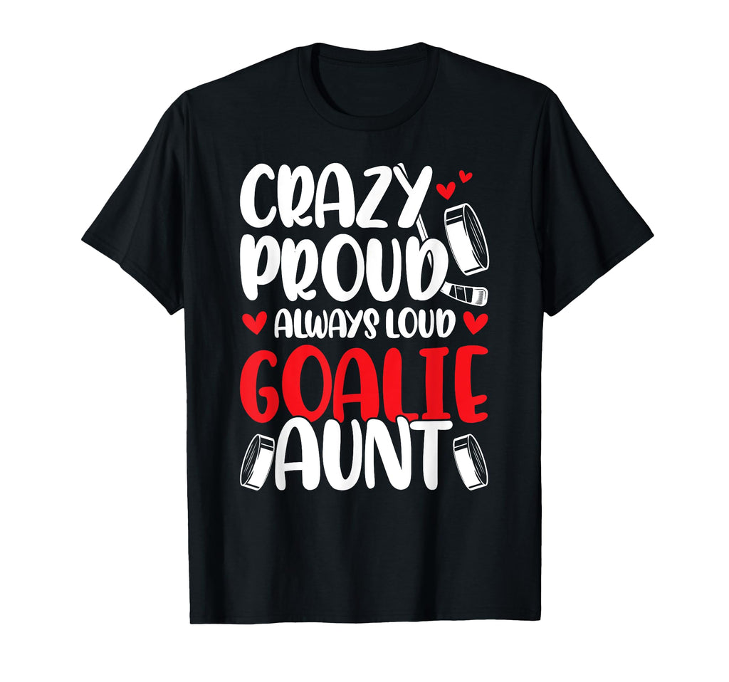 Crazy Proud Hockey Goalie Aunt Hockey T-Shirt - Trendy Graphic Unisex