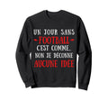 Day Without Football Is Like No I Hack Sweatshirt - Unique Graphic Unisex