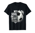 My Goal Is To Deny Yours Soccer Goalie T-Shirt - Minimalist Print Men Women