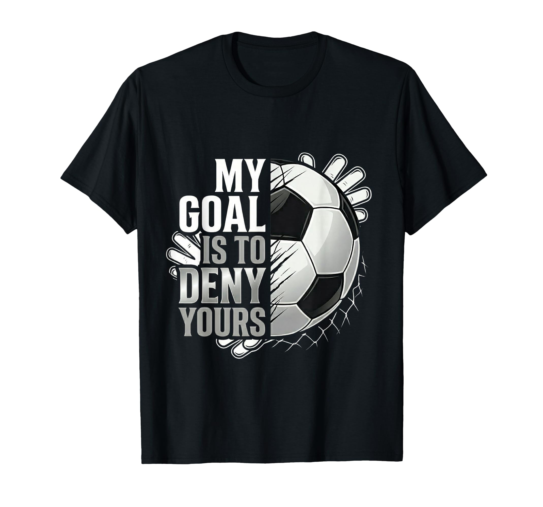 My Goal Is To Deny Yours Soccer Goalie T-Shirt - Minimalist Print Men Women
