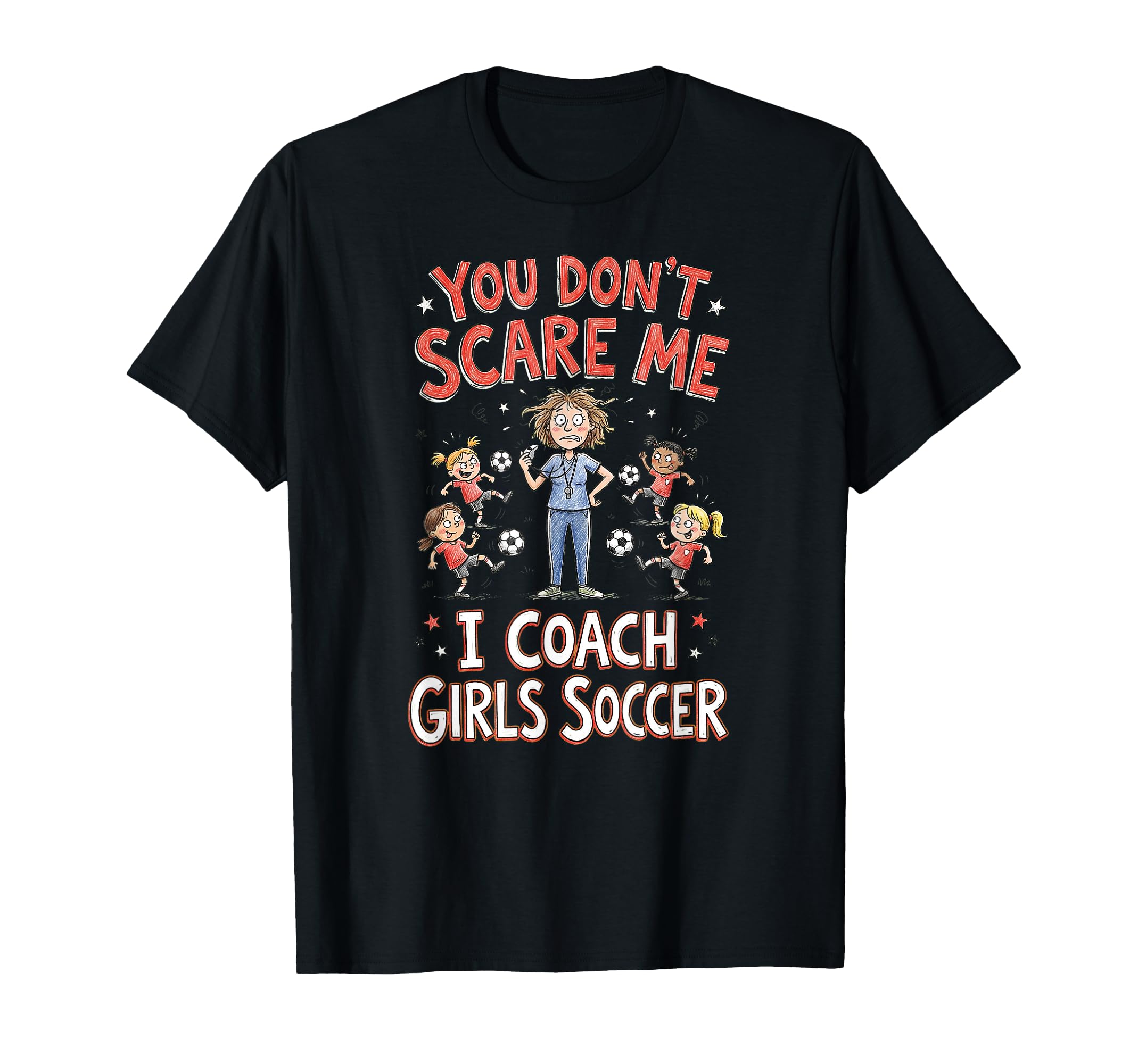 You Dont Scare Me I Coach Soccer T-Shirt - Fun Novelty Design Unisex