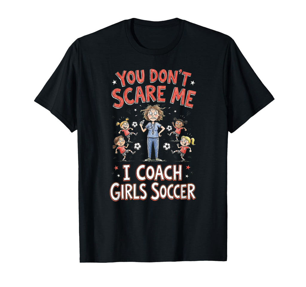 You Dont Scare Me I Coach Soccer T-Shirt - Streetwear Style Unisex
