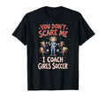 You Dont Scare Me I Coach Soccer T-Shirt - Streetwear Style Unisex
