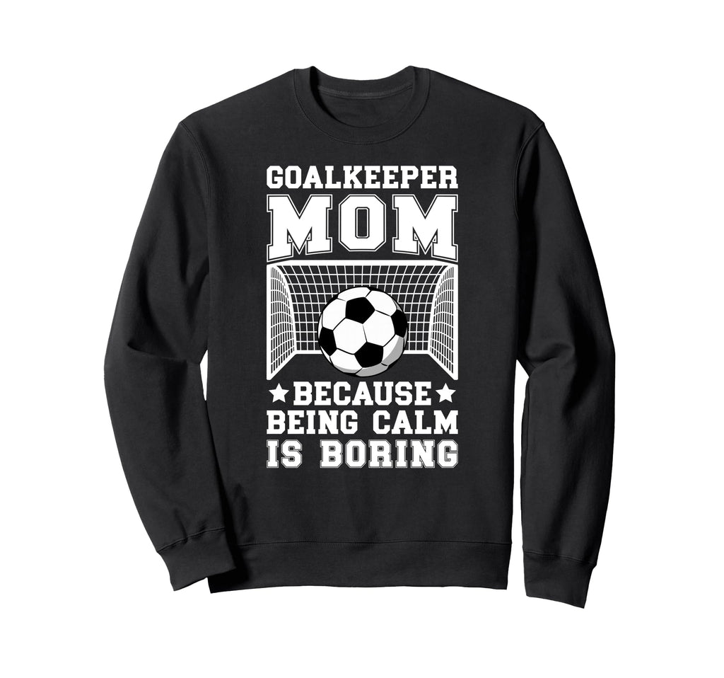 Funny Soccer Goalkeeper Mom Sweatshirt - Fun Novelty Design Men Women